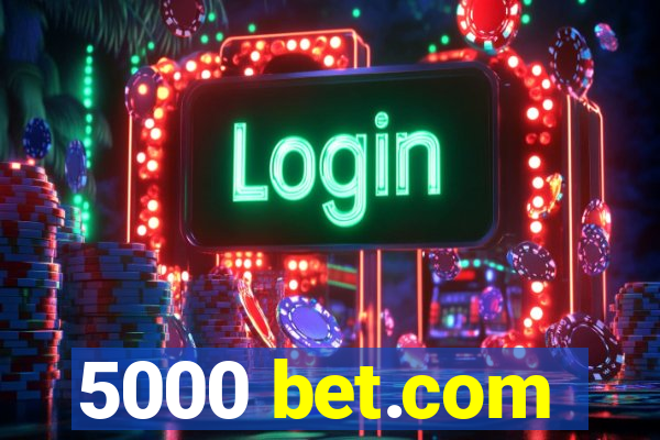5000 bet.com